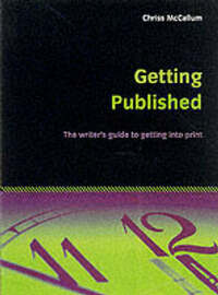 Getting Published: The Writer's Guide to Getting into Print (Essentials)