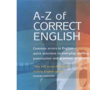 A-Z Of Correct English 2e: Common errors in English - quick solutions to everyday spelling, punctuation and grammar problems: Common Errors in English ... Punctuation and Grammar Solutions (How to)