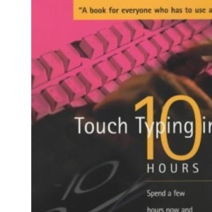 Touch Typing in 10 Hours: Spend a few hours now and gain a valuable skill for life