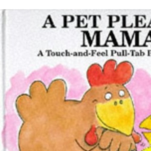 A Pet Please Mama!: A Touch-and-feel, Pull-tab Pop-up Book