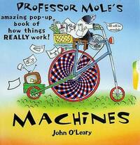 Professor Mole's Machines: Amazing Pop-up Book of How Things Really Work