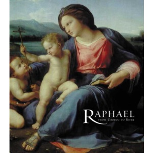 Raphael: From Urbino to Rome