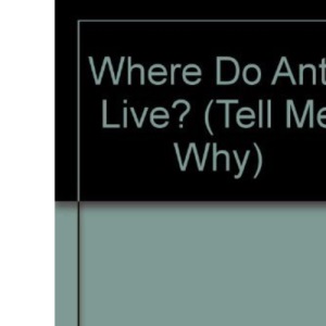 Where Do Ants Live? (Tell Me Why S.)