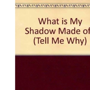 What is My Shadow Made of? (Tell Me Why S.)