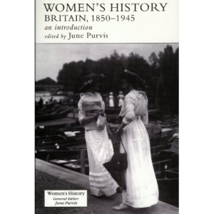 Womens Hist:Britain 1850-1945 (Women's History)