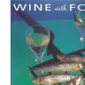 Wine with Food: The Ultimate Guide to Matching Wine with Food for Every Occasion