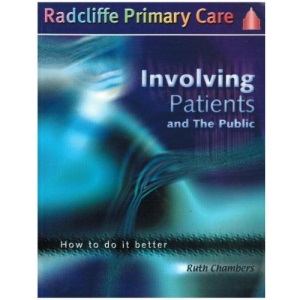 Involving Patients and the Public: How to Do it Better (Radcliffe primary care series)
