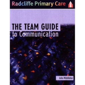 The Team Guide to Communication (Radcliffe Primary Care S.)