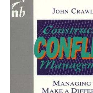 Constructive Conflict Management: Managing to Make a Difference (People Skills for Professionals Series)