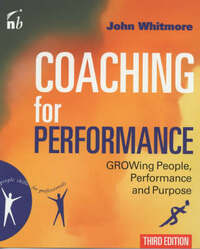 Coaching For Performance: Growing People, Performance and Purpose