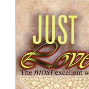 Just Love: 1 Corinthians 13: The Christian’s radical answer to life’s problems