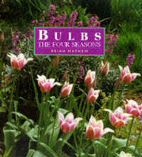 BULBS THE FOUR SEASONS: The Four Seasons - A Guide to Selecting and Growing Bulbs All Year Round