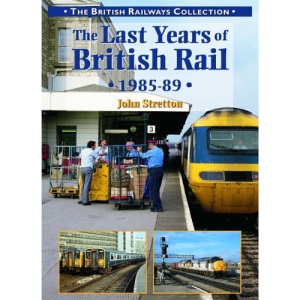The Last Years of British Rail 1985-1989 (British Railways Collection)