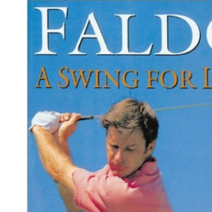 A Swing for Life: How to Play the Faldo Way