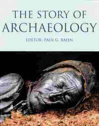 The Story Of Archaeology: The 100 Great Archaeological Discoveries