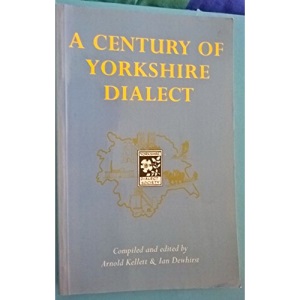 A Century of Yorkshire Dialect: Selections from the "Transactions of the Yorkshire Dialect Society"