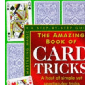 The Amazing Book of Card Tricks: A Host of Simple Yet Spectacular Tricks