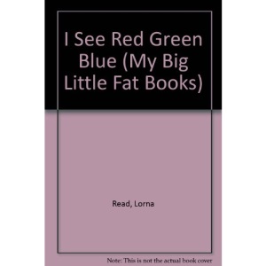 I See Red Green Blue (My Big Little Fat Books)