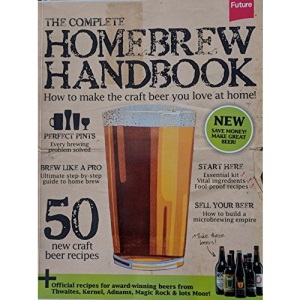 The Complete Homebrew Handbook: How to make the craft beer you love at home!