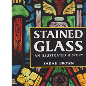 Stained Glass: An Illustrated History