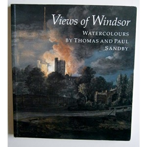 Views of Windsor : watercolours by Thomas and Paul Sandby : from the collection of Her Majesty Queen Elizabeth II