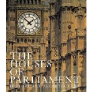 The Houses of Parliament: History, Art, Architecture