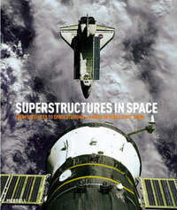 SuperStructures in Space: From Satellites to Space Stations - a Guide to What's Out There