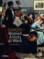 Danger! Women Artists at Work