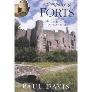 A Company of Forts: A Guide to the Medieval Castles of West Wales