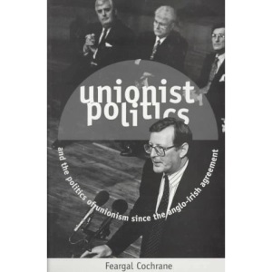 Unionist Politics and the Politics of Unionism Since the Anglo-Irish Agreement (Politics/current affairs)