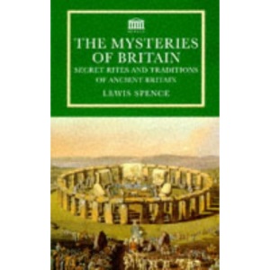 The Mysteries Of Britain: Secret Rites and Traditions of Ancient Britain