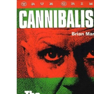 Cannibalism: The Last Taboo! (True crime)
