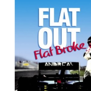 Flat Out, Flat Broke: Formula 1 the Hard Way!: Bk. H886