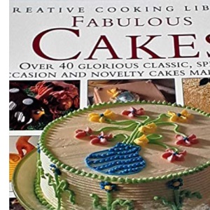 Fabulous Cakes: Over 40 Glorious Classic, Special Occasion and Novelty Cakes Made Simple (Creative Cooking Library)