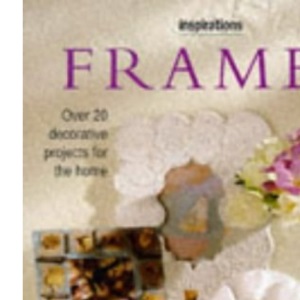 Frames: Over 20 Decorative Projects for the Home (Inspirations S.)