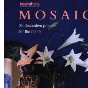 Mosaics: Over 20 Creative Projects for the Home (Inspirations S.)