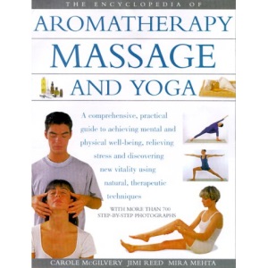 The Encyclopedia of Aromatherapy, Massage and Yoga