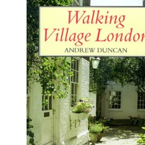 Walking Village London : Original Walks Through 25 London Villages (Walking S.)
