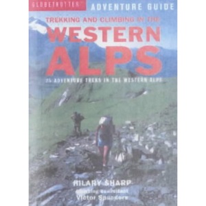 Trekking and Climbing in the Western Alps: 22 Adventure Treks in the Alps of France, Italy and Switzerland (Globetrotter Adventure Guide S.)