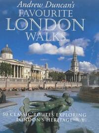 Andrew Duncan's Favourite London Walks: 50 Classic Routes Exploring London's Heritage