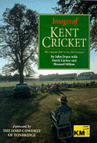 Images of Kent Cricket: The County Club in the 20th Century
