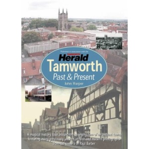 Tamworth: Past and Present - The Changing Face of an Ancient Town (Illustrated History)