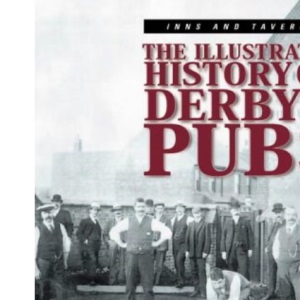 Inns and Taverns: The Illustrated History of Derby's Pubs (Inns & taverns)