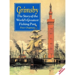 Grimsby: The Story of the World's Greatest Fishing Port