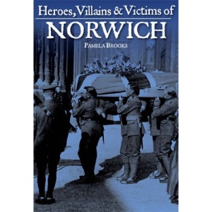 Heroes, Villains and Victims of Norwich