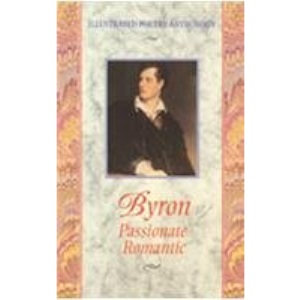 Byron: Passionate Romantic (Illustrated Poetry Anthology S.)