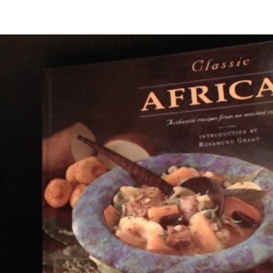 Classic African: Authentic Recipes from an Ancient Cuisine