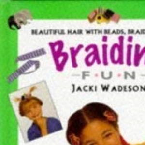 Braiding: Beautiful Hair with Beads, Braids and Bows