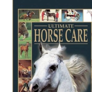 Ultimate Horse Care (The Ultimate)