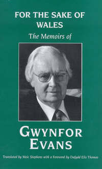 For the Sake of Wales: The Memoirs of Gwynfor Evans